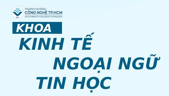 KHOA KINH TẾ - NGOẠI NGỮ - TIN HỌC